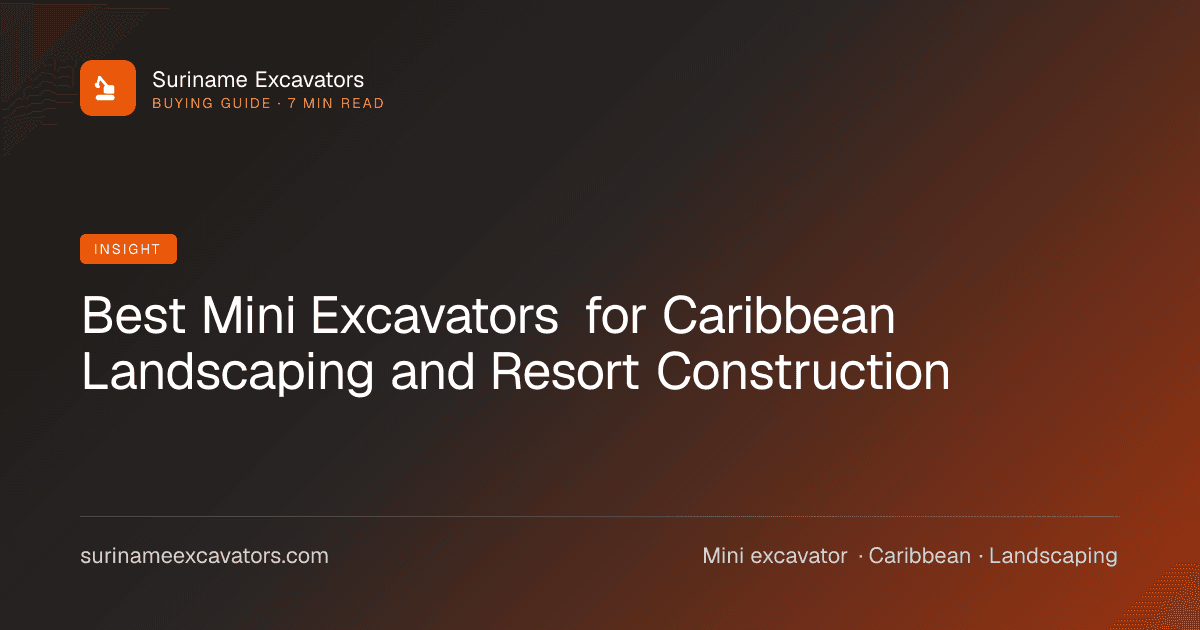 Best Mini Excavators for Caribbean Landscaping and Resort Construction