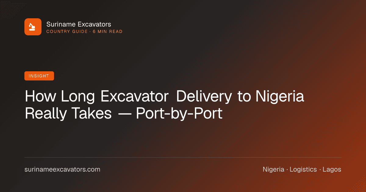 How Long Excavator Delivery to Nigeria Really Takes — Port-by-Port