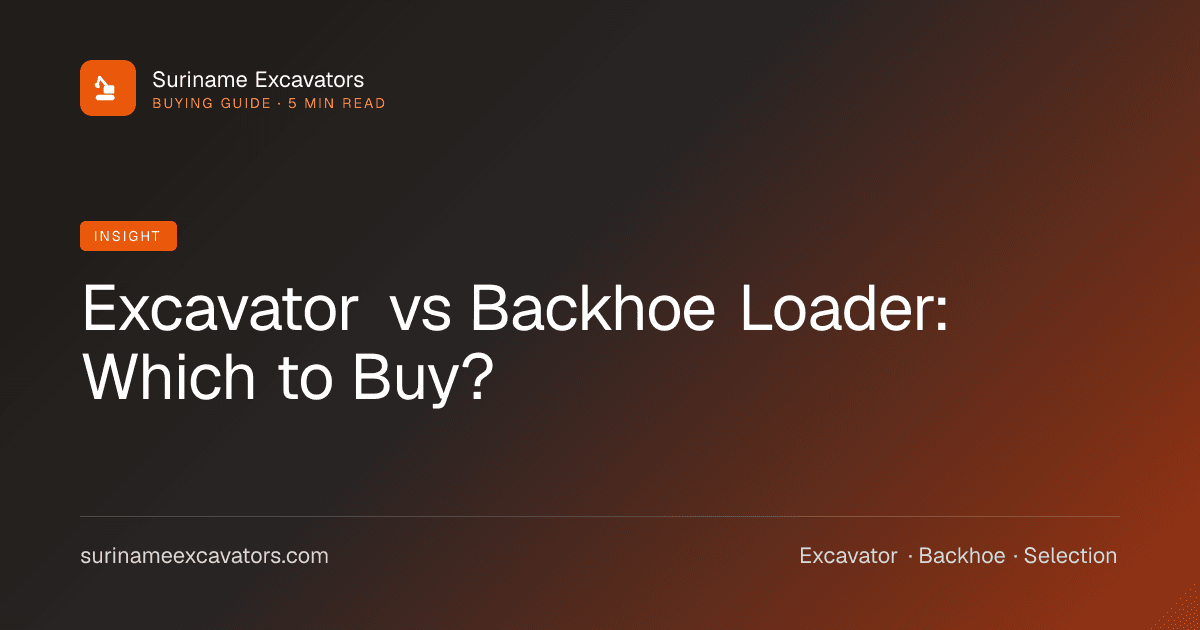 Excavator vs Backhoe Loader: Which to Buy?