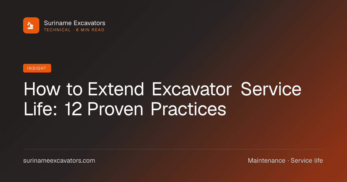 How to Extend Excavator Service Life: 12 Proven Practices