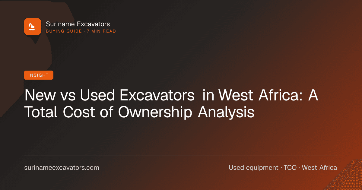 New vs Used Excavators in West Africa: A Total Cost of Ownership Analysis