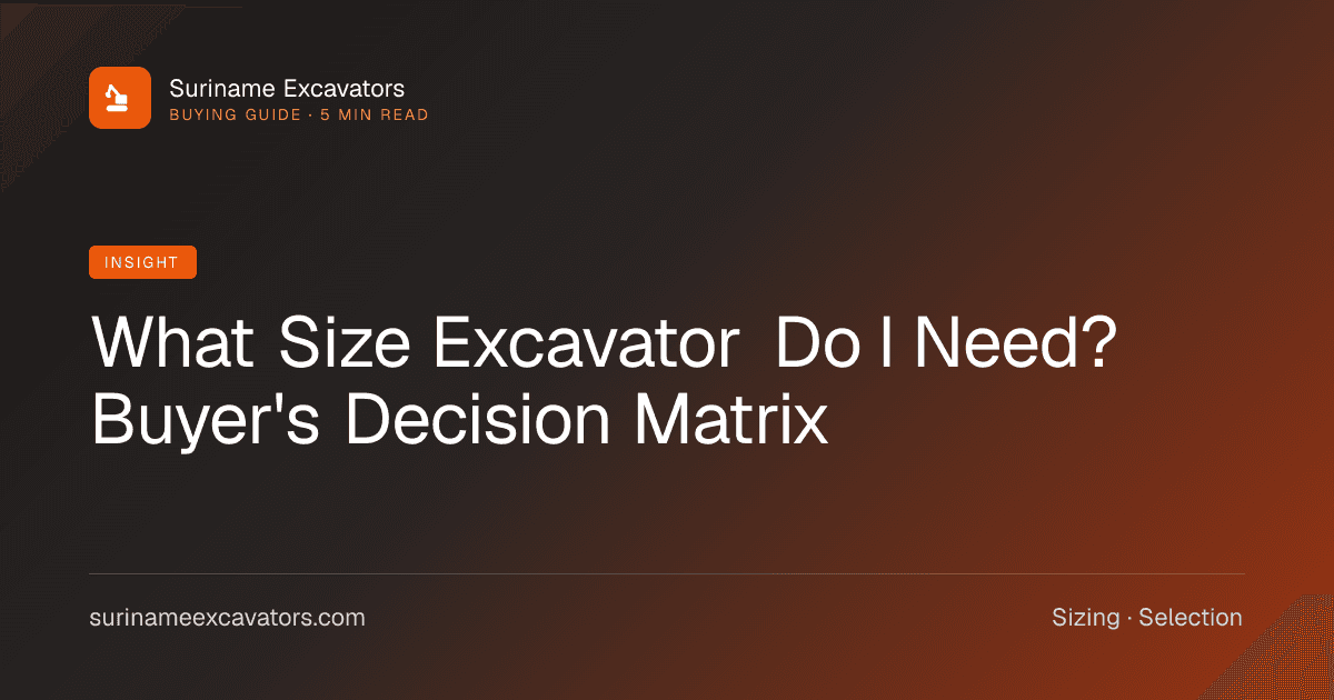 What Size Excavator Do I Need? Buyer's Decision Matrix